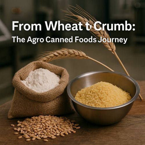 From Wheat to Crumb: The Agro Canned Foods Journey